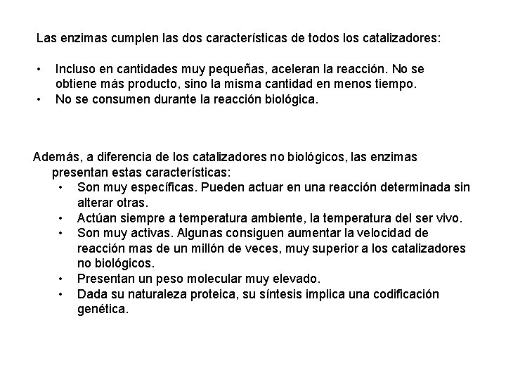 Las enzimas cumplen las dos características de todos los catalizadores: • • Incluso en