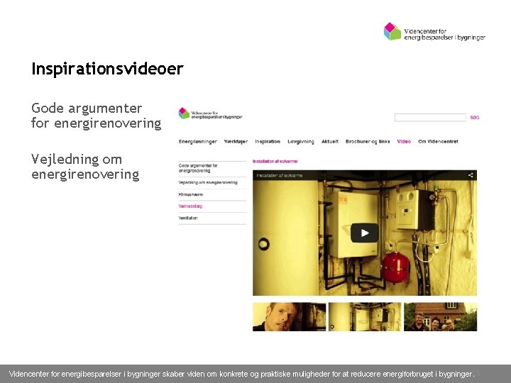 Inspirationsvideoer Gode argumenter for energirenovering Vejledning om energirenovering 02/11/16 Videncenter for energibesparelser i bygninger