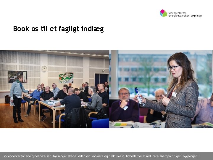 Book os til et fagligt indlæg 02/11/16 Videncenter for energibesparelser i bygninger skaber viden