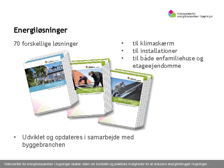 Energiløsninger 70 forskellige løsninger • • til klimaskærm til installationer til både enfamiliehuse og