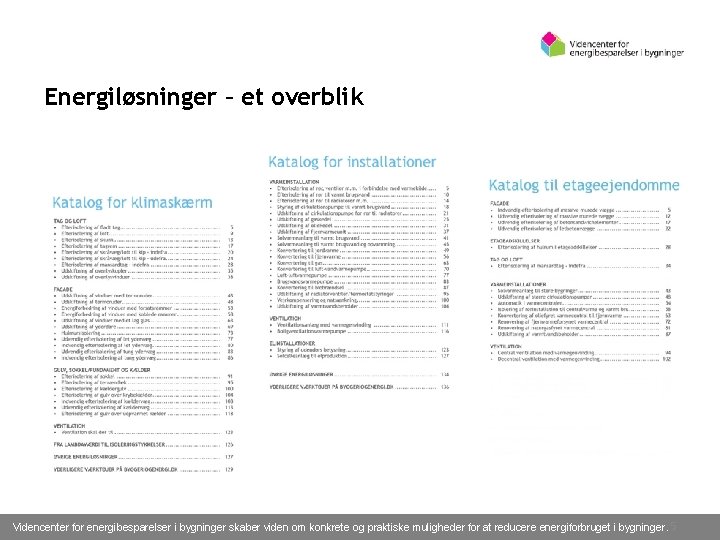 Energiløsninger – et overblik 02/11/16 Videncenter for energibesparelser i bygninger skaber viden om konkrete