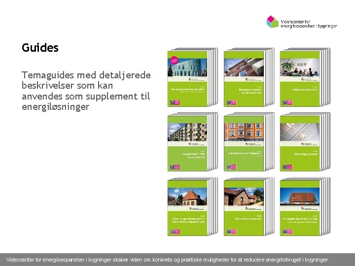 Guides Temaguides med detaljerede beskrivelser som kan anvendes som supplement til energiløsninger 02/11/16 Videncenter