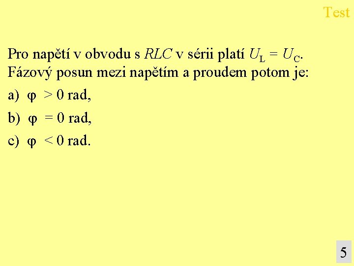 Test Pro napětí v obvodu s RLC v sérii platí UL = UC. Fázový