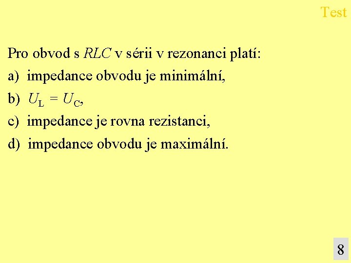 Test Pro obvod s RLC v sérii v rezonanci platí: a) impedance obvodu je