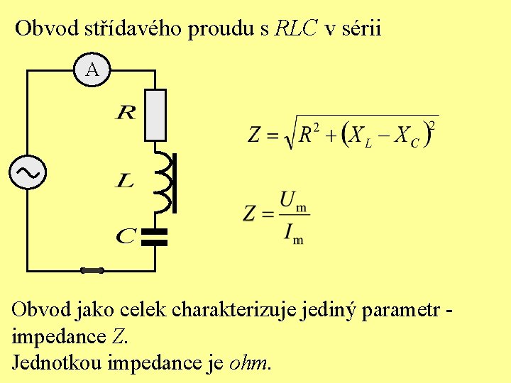 Obvod střídavého proudu s RLC v sérii A Obvod jako celek charakterizuje jediný parametr