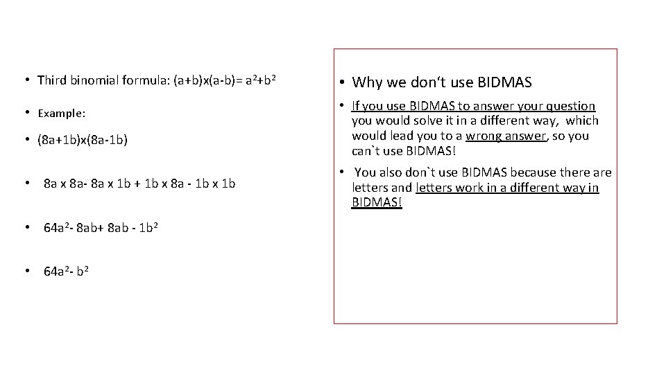  • Third binomial formula: (a+b)x(a-b)= a 2+b 2 • Example: • (8 a+1