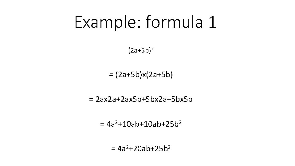 Example: formula 1 (2 a+5 b)2 = (2 a+5 b)x(2 a+5 b) = 2