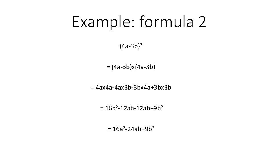 Example: formula 2 (4 a-3 b)2 = (4 a-3 b)x(4 a-3 b) = 4