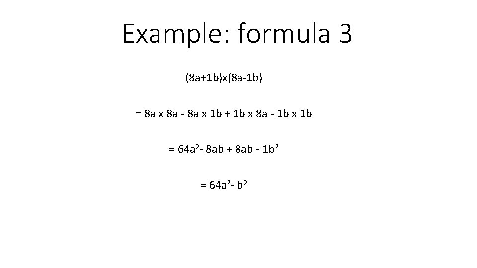 Example: formula 3 (8 a+1 b)x(8 a-1 b) = 8 a x 8 a