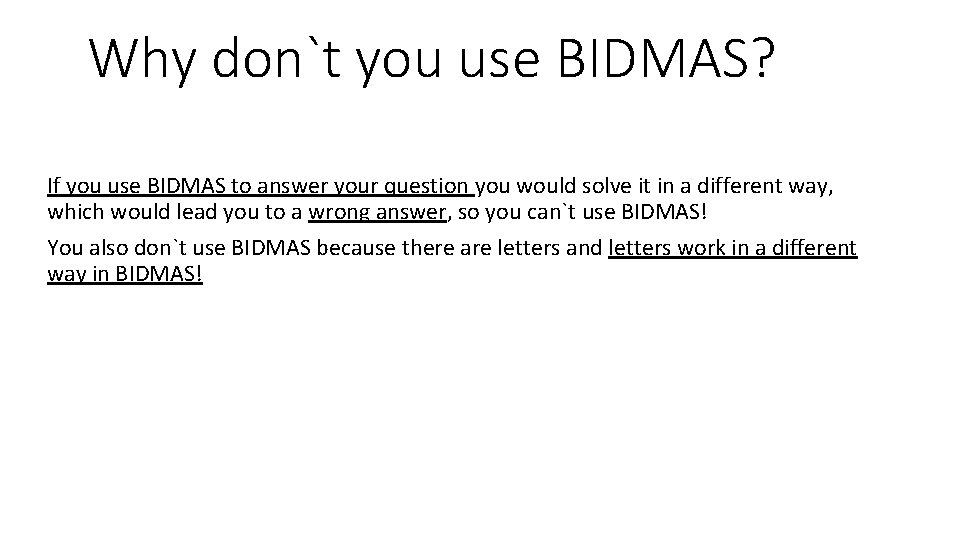Why don`t you use BIDMAS? If you use BIDMAS to answer your question you