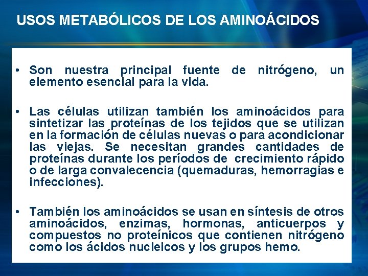 USOS METABÓLICOS DE LOS AMINOÁCIDOS • Son nuestra principal fuente de nitrógeno, un elemento