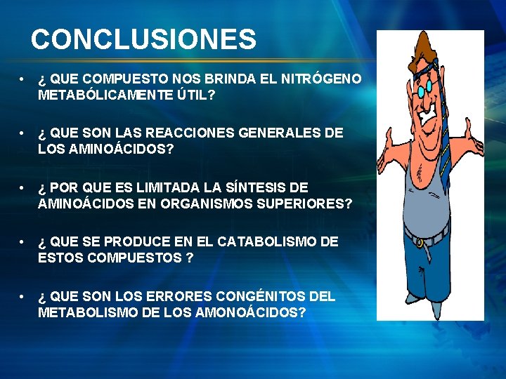 CONCLUSIONES • ¿ QUE COMPUESTO NOS BRINDA EL NITRÓGENO METABÓLICAMENTE ÚTIL? • ¿ QUE