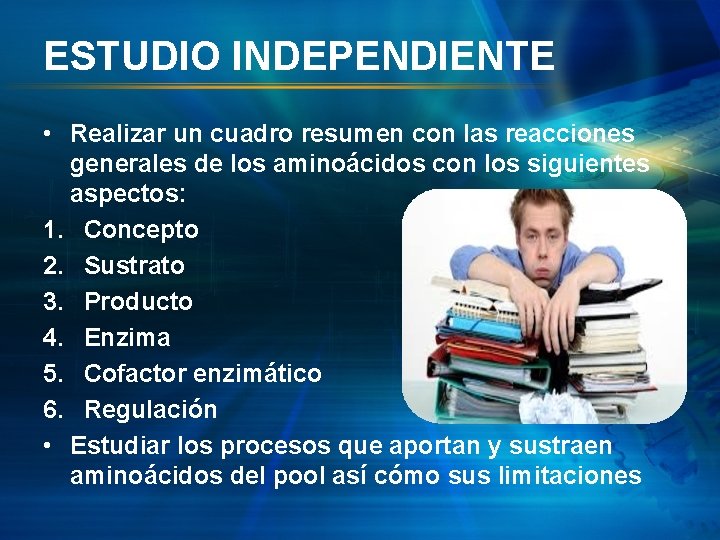 ESTUDIO INDEPENDIENTE • Realizar un cuadro resumen con las reacciones generales de los aminoácidos