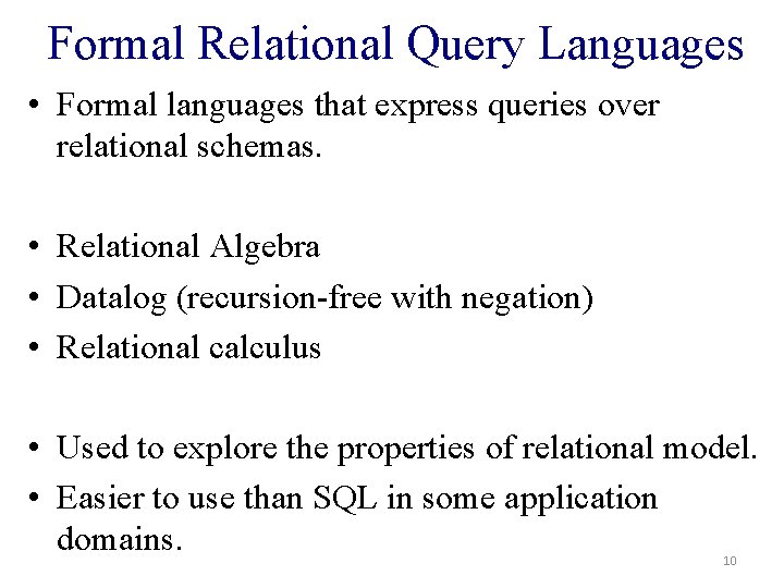 Formal Relational Query Languages • Formal languages that express queries over relational schemas. •