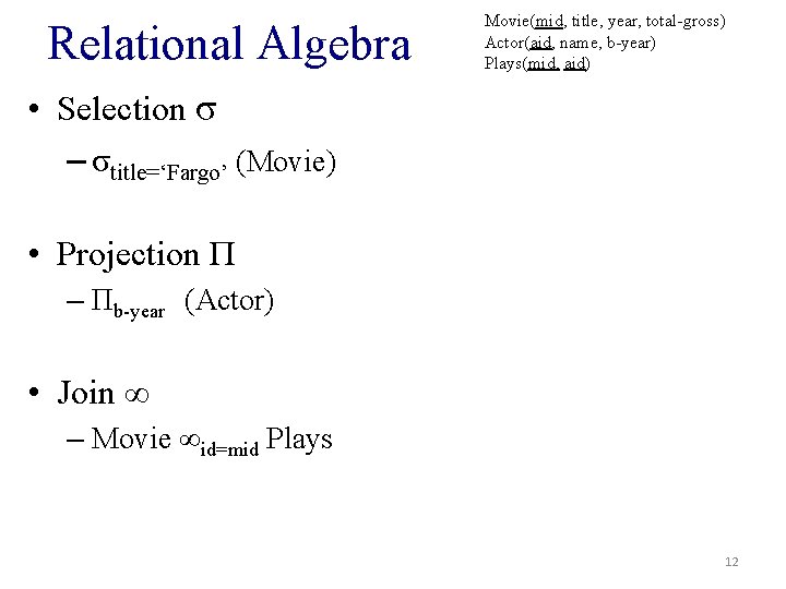 Relational Algebra Movie(mid, title, year, total-gross) Actor(aid, name, b-year) Plays(mid, aid) • Selection σ