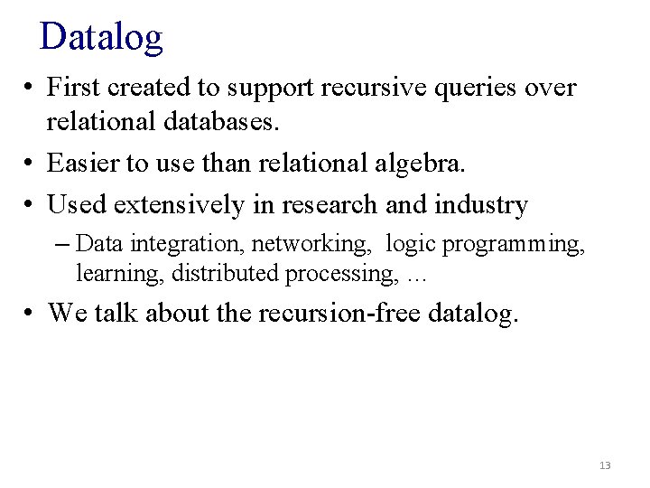 Datalog • First created to support recursive queries over relational databases. • Easier to