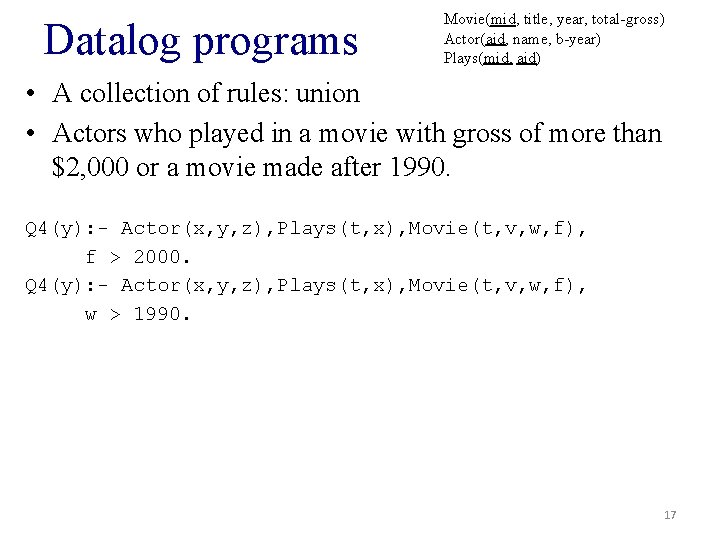 Datalog programs Movie(mid, title, year, total-gross) Actor(aid, name, b-year) Plays(mid, aid) • A collection