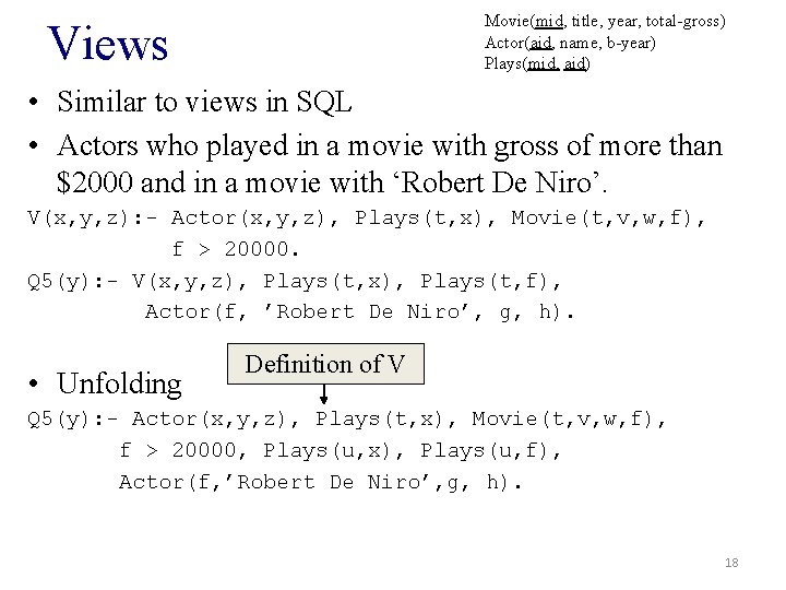 Movie(mid, title, year, total-gross) Actor(aid, name, b-year) Plays(mid, aid) Views • Similar to views