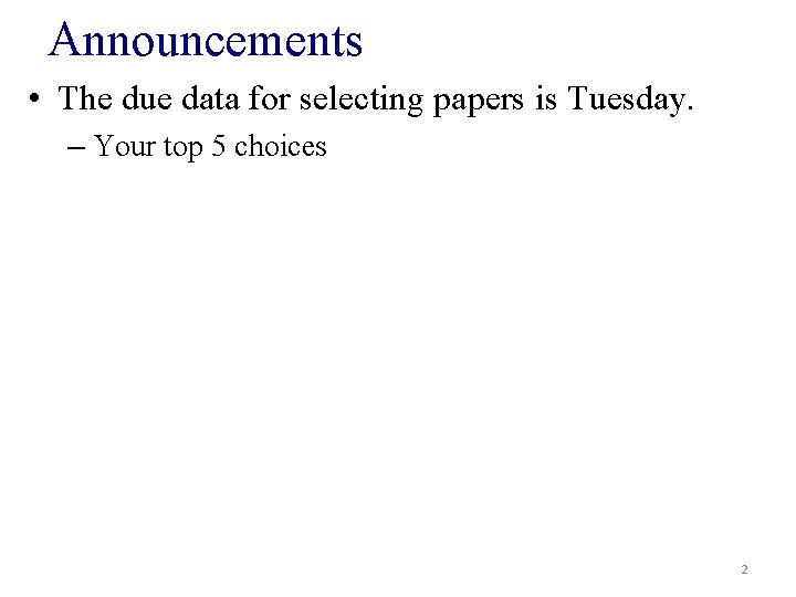 Announcements • The due data for selecting papers is Tuesday. – Your top 5