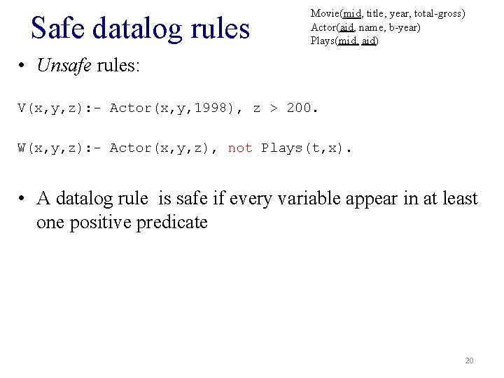 Safe datalog rules Movie(mid, title, year, total-gross) Actor(aid, name, b-year) Plays(mid, aid) • Unsafe