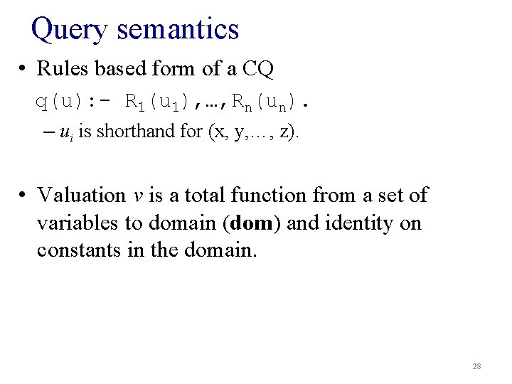 Query semantics • Rules based form of a CQ q(u): - R 1(u 1),