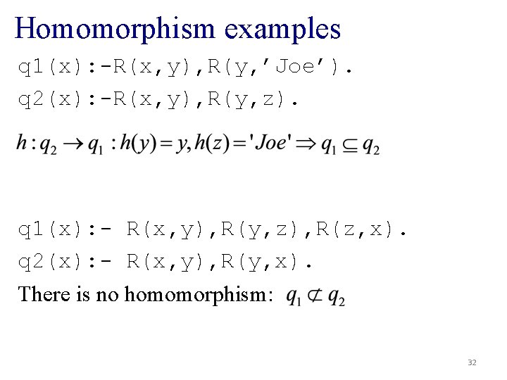 Homomorphism examples q 1(x): -R(x, y), R(y, ’Joe’). q 2(x): -R(x, y), R(y, z).