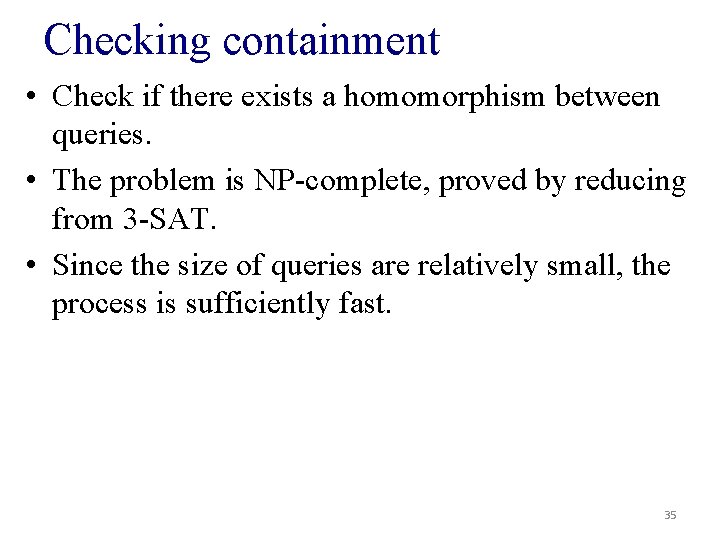 Checking containment • Check if there exists a homomorphism between queries. • The problem