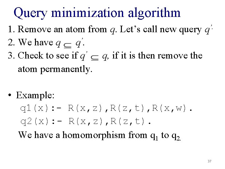 Query minimization algorithm 1. Remove an atom from q. Let’s call new query q’.