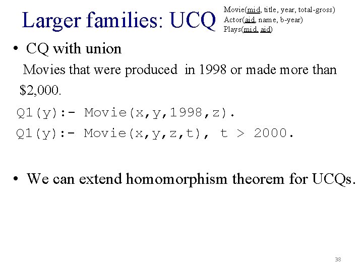 Larger families: UCQ Movie(mid, title, year, total-gross) Actor(aid, name, b-year) Plays(mid, aid) • CQ