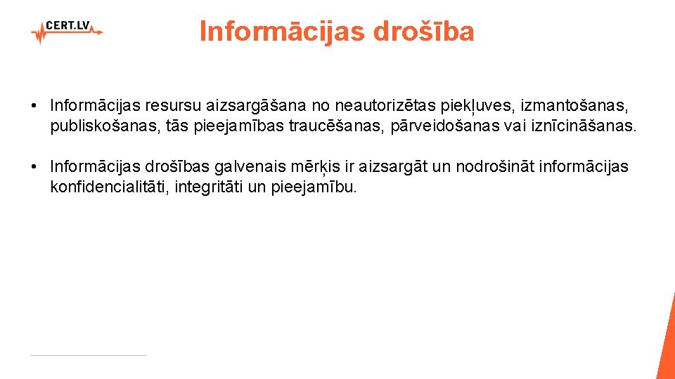 Informācijas drošība • Informācijas resursu aizsargāšana no neautorizētas piekļuves, izmantošanas, publiskošanas, tās pieejamības traucēšanas,