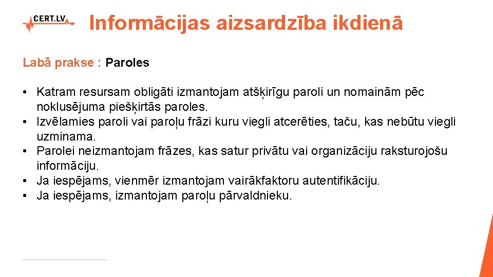 Informācijas aizsardzība ikdienā Labā prakse : Paroles • Katram resursam obligāti izmantojam atšķirīgu paroli