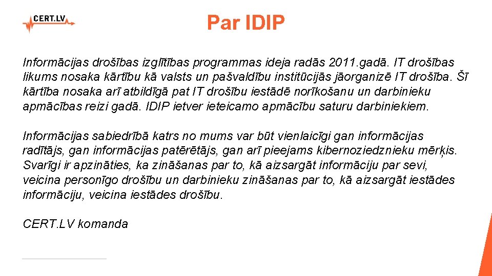 Par IDIP Informācijas drošības izglītības programmas ideja radās 2011. gadā. IT drošības likums nosaka