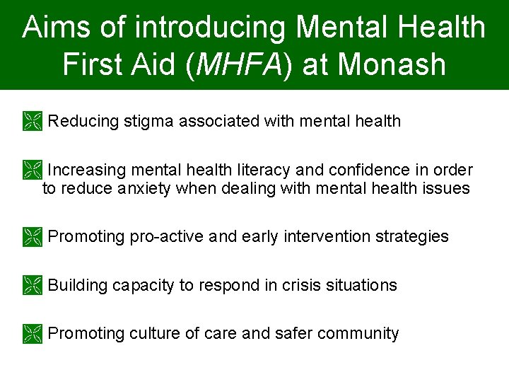 Aims of introducing Mental Health First Aid (MHFA) at Monash Reducing stigma associated with