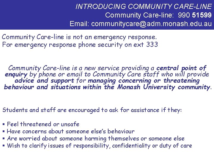 INTRODUCING COMMUNITY CARE-LINE Community Care-line: 990 51599 Email: communitycare@adm. monash. edu. au Community Care-line