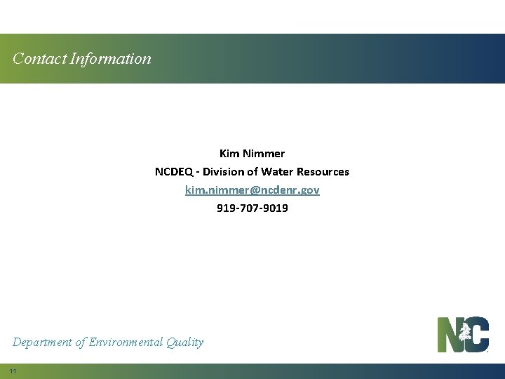Contact Information Kim Nimmer NCDEQ - Division of Water Resources kim. nimmer@ncdenr. gov 919