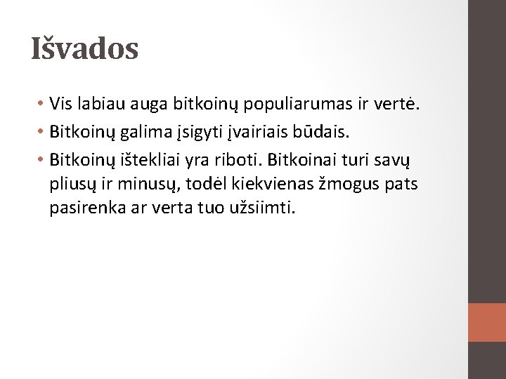 Išvados • Vis labiau auga bitkoinų populiarumas ir vertė. • Bitkoinų galima įsigyti įvairiais