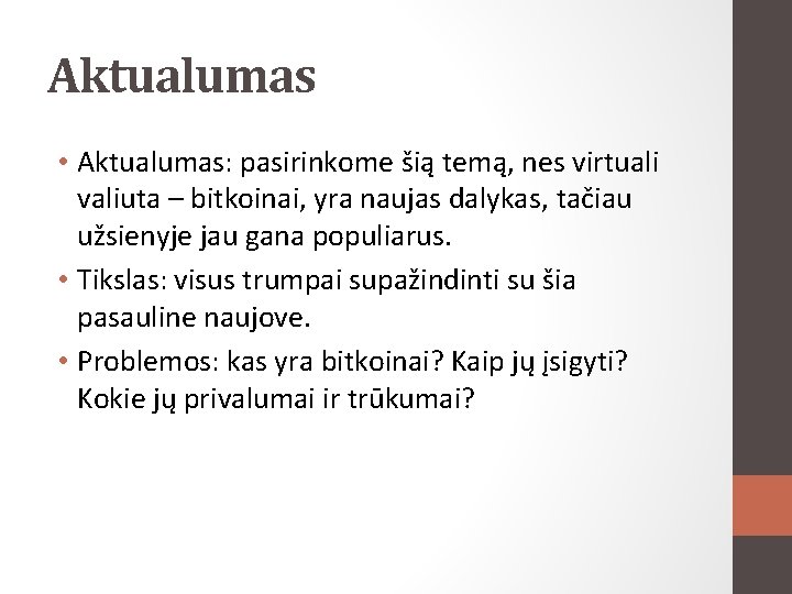 Aktualumas • Aktualumas: pasirinkome šią temą, nes virtuali valiuta – bitkoinai, yra naujas dalykas,