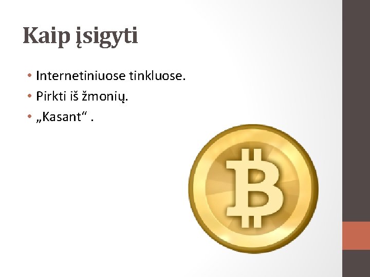 Kaip įsigyti • Internetiniuose tinkluose. • Pirkti iš žmonių. • „Kasant“. 