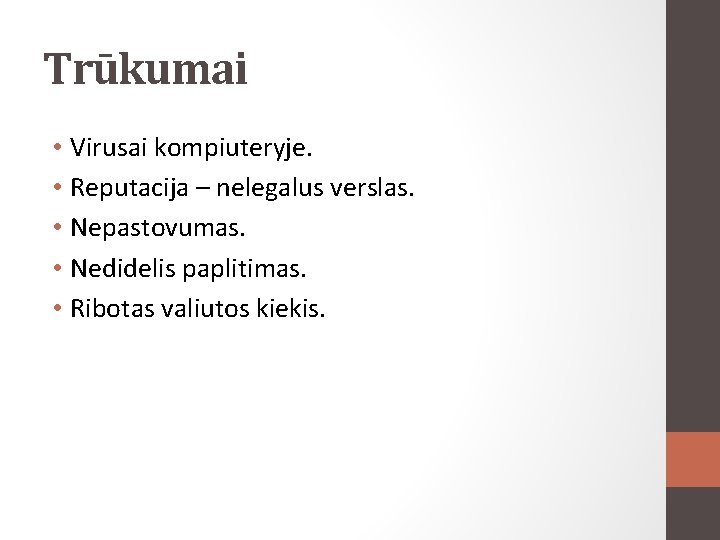 Trūkumai • Virusai kompiuteryje. • Reputacija – nelegalus verslas. • Nepastovumas. • Nedidelis paplitimas.