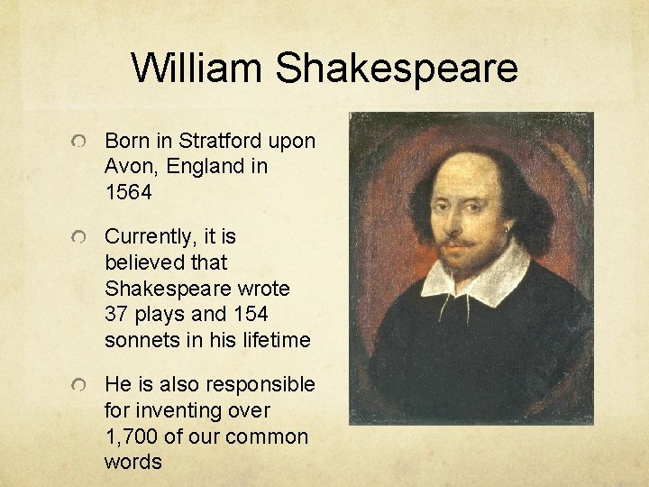 William Shakespeare Born in Stratford upon Avon, England in 1564 Currently, it is believed