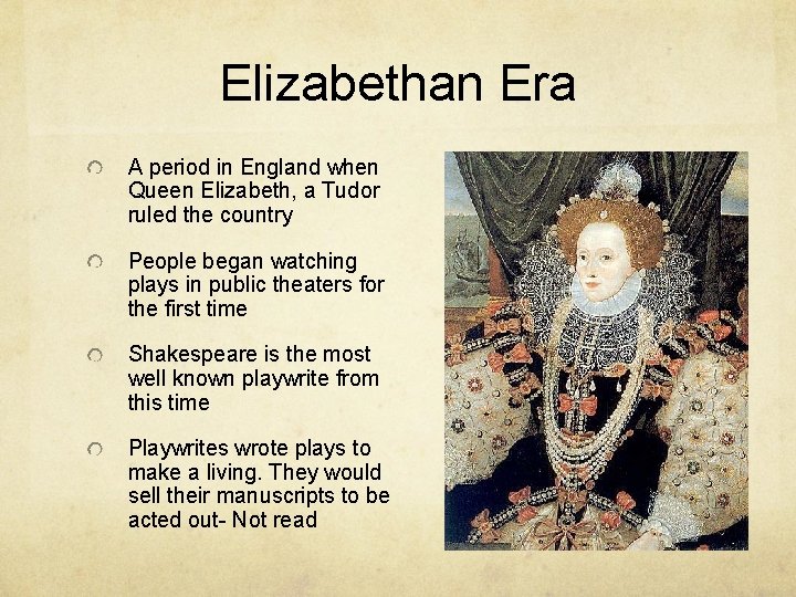 Elizabethan Era A period in England when Queen Elizabeth, a Tudor ruled the country