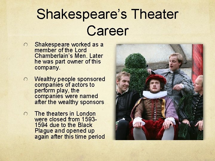 Shakespeare’s Theater Career Shakespeare worked as a member of the Lord Chamberlain’s Men. Later