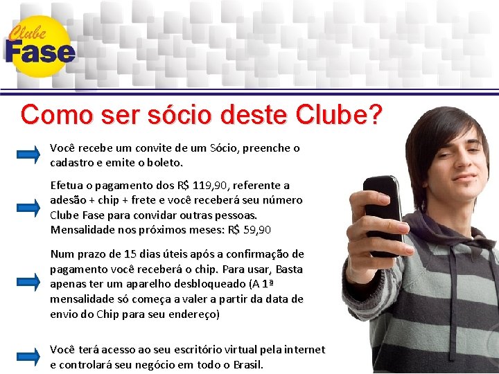 Como ser sócio deste Clube? Você recebe um convite de um Sócio, preenche o