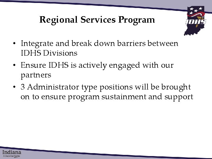 Regional Services Program • Integrate and break down barriers between IDHS Divisions • Ensure