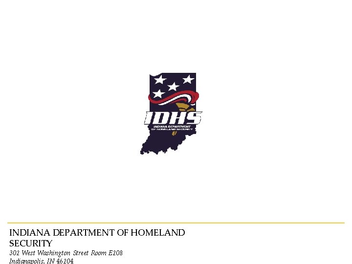 INDIANA DEPARTMENT OF HOMELAND SECURITY 302 West Washington Street Room E 208 Indianapolis, IN