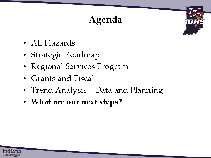 Agenda • • • All Hazards Strategic Roadmap Regional Services Program Grants and Fiscal