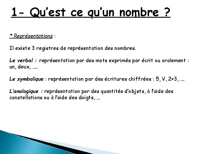 1 - Qu’est ce qu’un nombre ? * Représentations : Il existe 3 registres