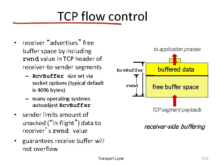 TCP flow control • receiver “advertises” free buffer space by including rwnd value in
