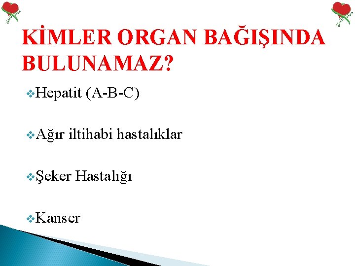 KİMLER ORGAN BAĞIŞINDA Kİ BULUNAMAZ? v. Hepatit v. Ağır (A-B-C) iltihabi hastalıklar vŞeker Hastalığı