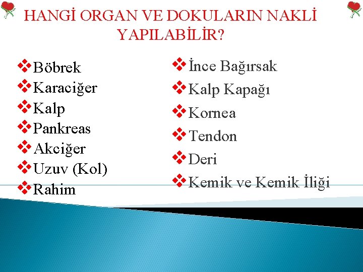 HANGİ ORGAN VE DOKULARIN NAKLİ YAPILABİLİR? v. Böbrek v. Karaciğer v. Kalp v. Pankreas